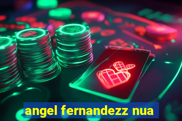 angel fernandezz nua